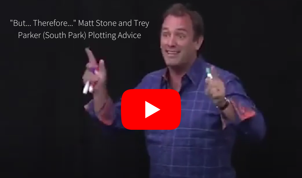 YouTube video of South Park writers Matt Stone and Trey Parker describing their use of "but..." and "therefore..." to write good story.